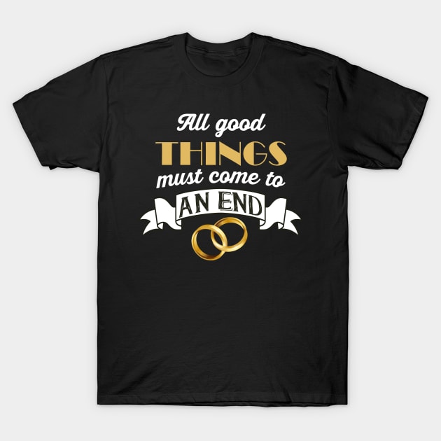 All good Things must come to an End Divorce T-Shirt by Foxxy Merch